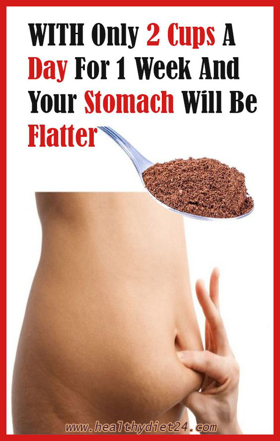 WITH ONLY 2 CUPS A DAY FOR 1 WEEK YOUR STOMACH WILL BE FLATTER!