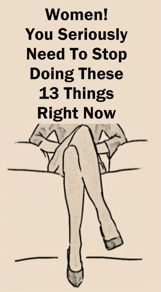 WOMEN! YOU SERIOUSLY NEED TO STOP DOING THESE 13 THINGS RIGHT NOW